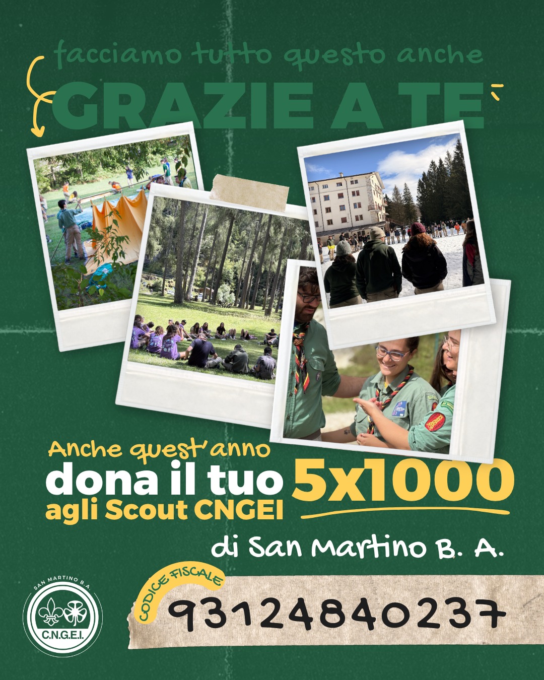 🌱 Vuoi dare una mano concreta alle attività delle nostre ragazze e dei nostri ragazzi?
Puoi farlo senza alcun costo: dona il tuo 5x1000 agli scout CNGEI SMBA

🏕️ Con il tuo contributo sostieni campi, uscite, materiali e tutte quelle esperienze che permettono ai nostri giovani di crescere, sperimentare e costruire insieme il proprio percorso.

📝 Come fare?�Inserisci il codice fiscale 93124840237 nella tua dichiarazione dei redditi, nello spazio dedicato agli enti del Terzo Settore.

Per te è un gesto semplice, per noi un impatto reale.

#scoutlaici #volontariato #attivitàeducative